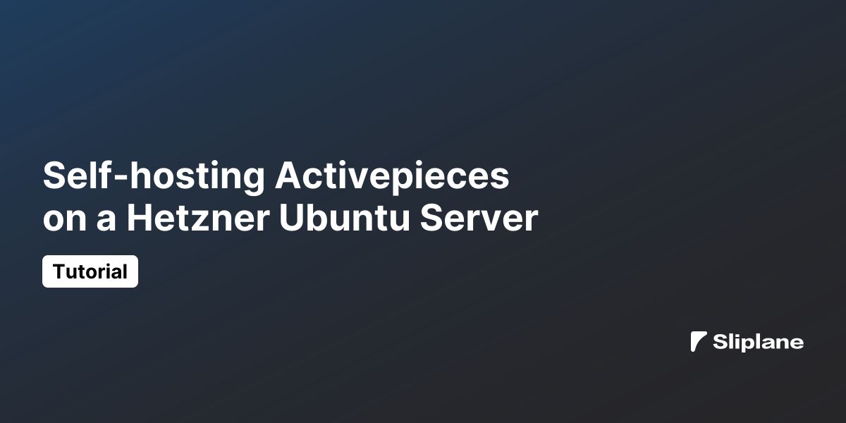 Self-hosting Activepieces on a Hetzner Ubuntu Server