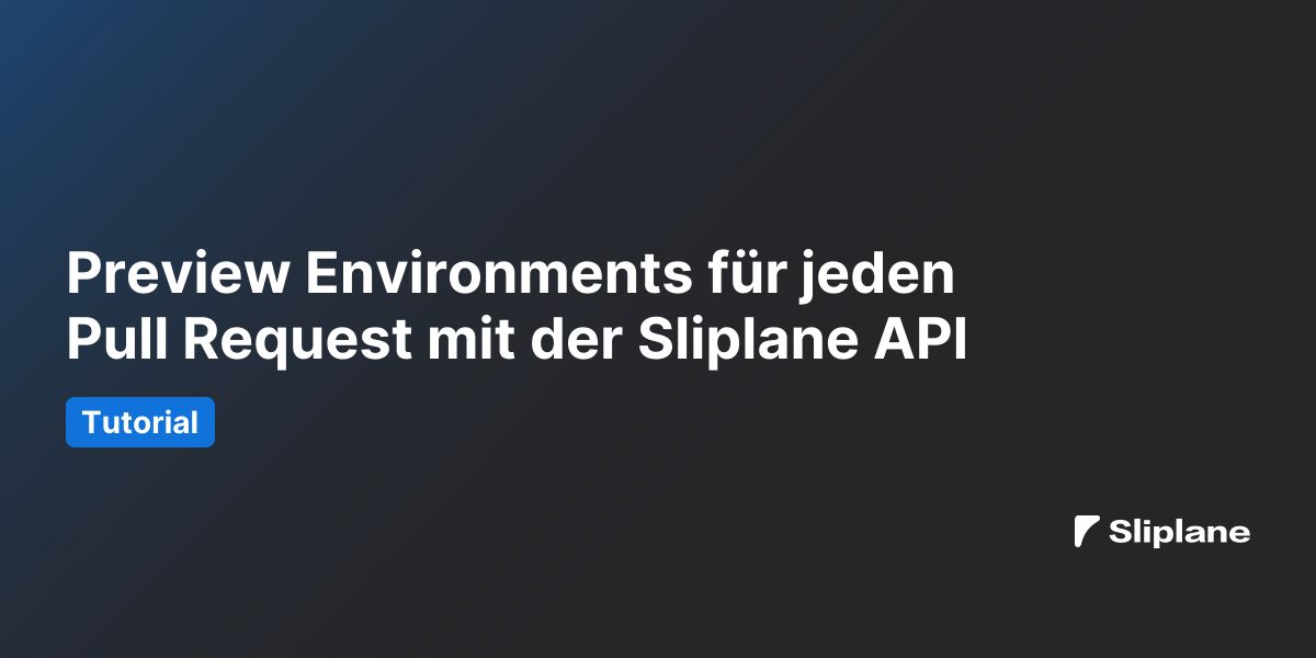 Preview Environments für jeden Pull Request mit der Sliplane API